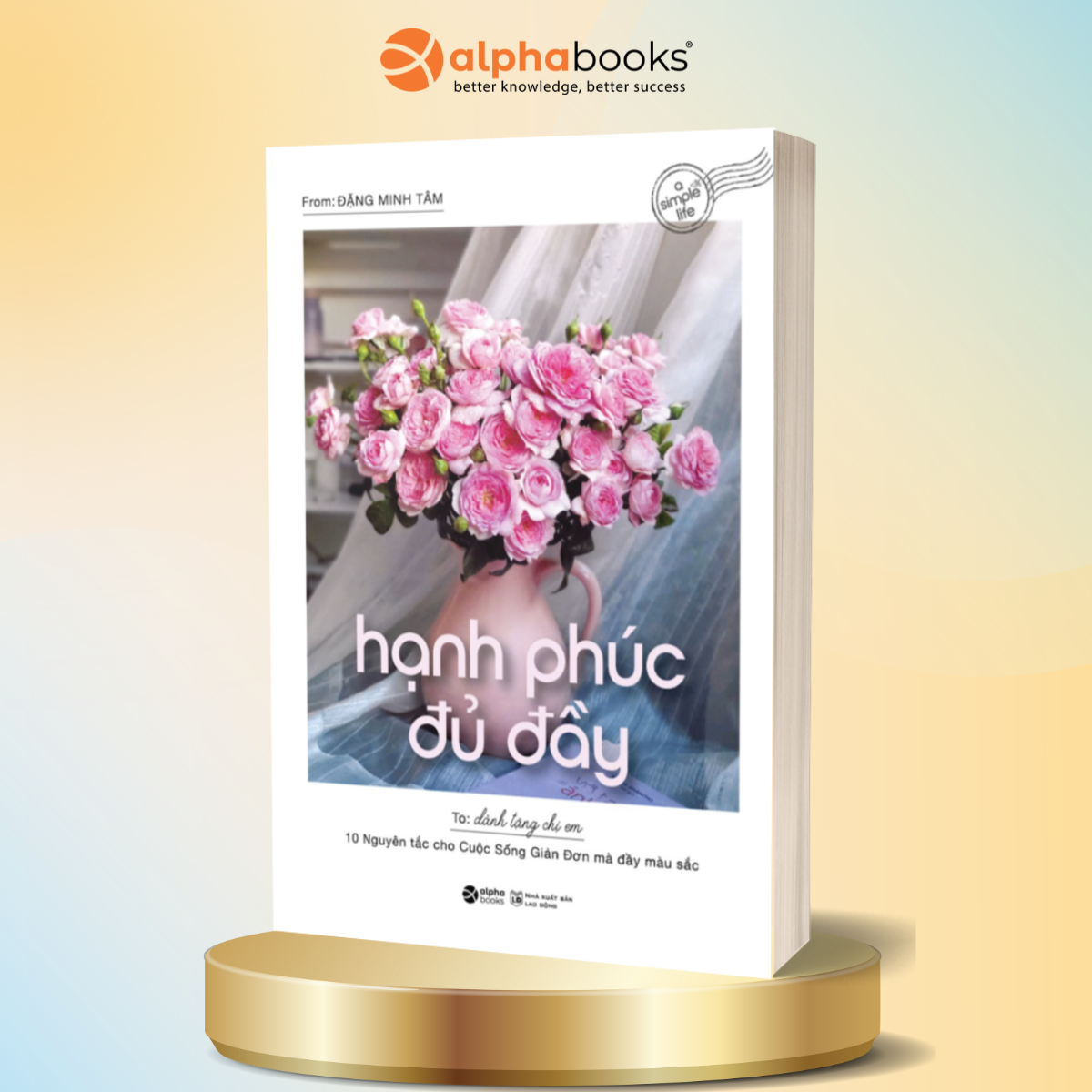Hạnh Phúc Đủ Đầy - 10 Nguyên Tắc Cho Cuộc Sống Giản Đơn Mà Đầy Màu Sắc